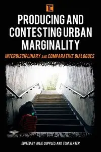 Producing and Contesting Urban Marginality - Cupples Julie