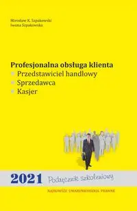 Profesjonalna obsługa klienta - Mirosław K. Szpakowski, Iwona Szpakowska