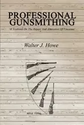 Professional Gunsmithing - Walter J. Howe