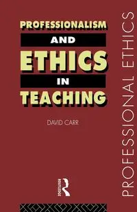 Professionalism and Ethics in Teaching - David Carr