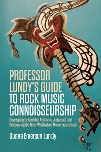 Professor Lundy's Guide to Rock Music Connoisseurship - Duane Emerson Lundy