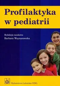 Profilaktyka w pediatrii. Wyd.2 - Woynarowska Barbara