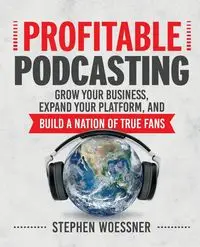 Profitable Podcasting - Stephen Woessner