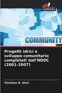 Progetti idrici e sviluppo comunitario completati dall'NDDC (2001-2007) - Christian N. Olori