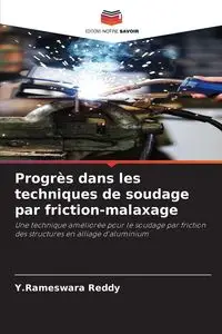 Progrès dans les techniques de soudage par friction-malaxage - Reddy Y.Rameswara