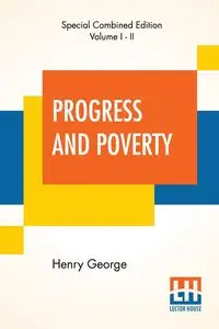 Progress And Poverty (Complete) - George Henry