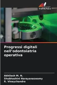 Progressi digitali nell'odontoiatria operativa - M. N. Akhilesh