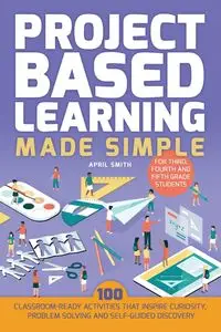 Project Based Learning Made Simple - April Smith