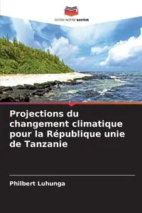 Projections du changement climatique pour la République unie de Tanzanie - Luhunga Philbert