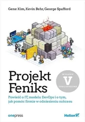 Projekt Feniks. Powieść o IT, modelu DevOps i.. - Gene Kim, Kevin Behr, George Spafford