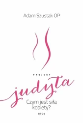 Projekt Judyta - o. Adam Szustak OP