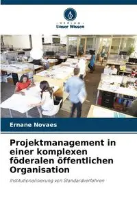 Projektmanagement in einer komplexen föderalen öffentlichen Organisation - Novaes Ernane