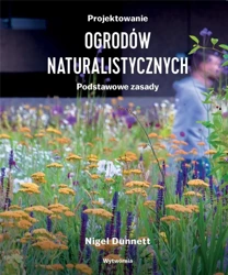 Projektowanie ogrodów naturalistycznych - Nigel Dunnet