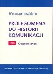 Prolegomena do historii komunikacji T.1 - Włodzimierz Mich