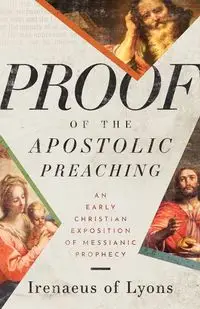 Proof of the Apostolic Preaching - of Lyons Irenaeus