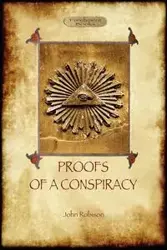 Proofs of a Conspiracy - against all the religions and governments of Europe - John Arthur Robison