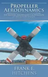 Propeller Aerodynamics - Frank E. Hitchens