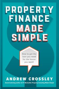 Property Finance Made Simple - Andrew Crossley