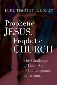 Prophetic Jesus, Prophetic Church - Johnson Luke Timothy