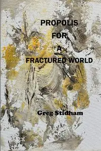 Propolis for a Fractured World - Greg Stidham