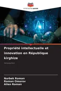 Propriété intellectuelle et innovation en République kirghize - Roman Nurbek