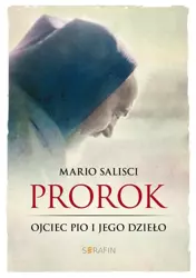 Prorok. Ojciec Pio i jego dzieło - Mario Salisci