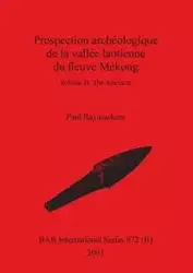 Prospection archéologique de la vallée laotienne du fleuve Mékong, Volume II - Paul Raymaekers