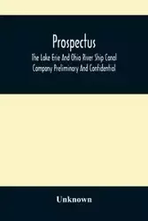 Prospectus, The Lake Erie And Ohio River Ship Canal Company Preliminary And Confidential - Unknown