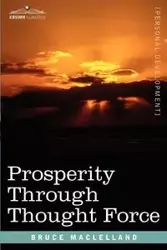 Prosperity Through Thought Force - Bruce Maclelland