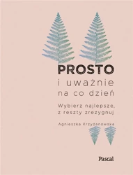 Prosto i uważnie na co dzień. Nowe wydanie - Agnieszka Krzyżanowska