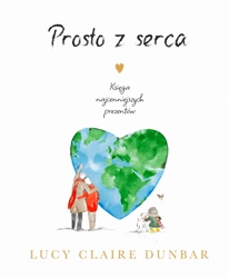 Prosto z serca. Księga najcenniejszych prezentów - Lucy Claire Dunbar