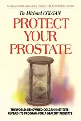 Protect Your Prostate - Michael Colgan Dr.