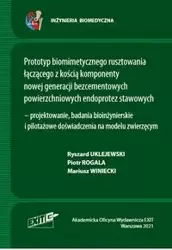 Prototyp biomimetycznego rusztowania łączącego z kością komponenty nowej generacji bezcementowych powierzchniowych endoprotez stawowych - Ryszard Uklejewski, Piotr Rogala, Mariusz Winiecki