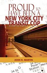 Proud to Have Been a New York City Transit Cop - Martin John R.