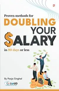 Proven Methods for Doubling your Salary in 90 days or less - Singhal Pooja