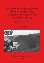 Provenance et circulation des objets en roches noires ( lignite ) à l'âge du Fer en Europe celtique - Anne Baron