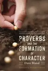 Proverbs and the Formation of Character - Dave L. Bland