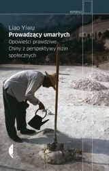 Prowadzący umarłych. Opowieści prawdziwe w.2 - Liao Yiwu