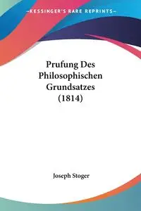 Prufung Des Philosophischen Grundsatzes (1814) - Joseph Stoger