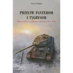 Przeciw panterom i tygrysom. Wspomnienia czołgistów walczących w T-34 - Drabkin Artiom