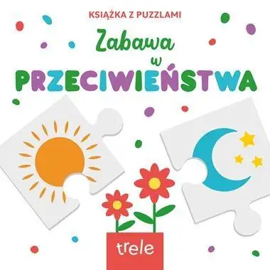 Przeciwieństwa. Książka z puzzlami - praca zbiorowa