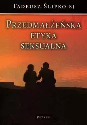 Przedmałżeńska Etyka Seksualna - Tadeusz Ślipko Sj