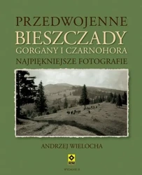 Przedwojenne Bieszczady, Gorgany i Czarnohora - Andrzej Wielocha