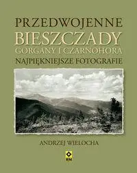 Przedwojenne Bieszczady, Gorgany i Czarnohora - Andrzej Wielocha