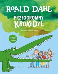 Przeogromny krokodyl, Roald Dahl - Roald Dahl, Michał Rusinek