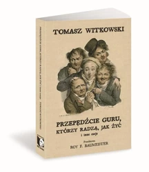 Przepędźcie guru, którzy radzą, jak żyć i inne... - Tomasz Witkowski