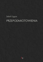 Przepodmiotowienia - Jakub Ligęza