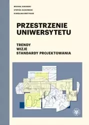 Przestrzenie uniwersytetu. Trendy. Wizje... - Michał Sikorski, Stefan Jackowski, Karolina Matys