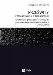 Prześwity W stronę światła, w stronę mroku - Małgorzata Czerniawska