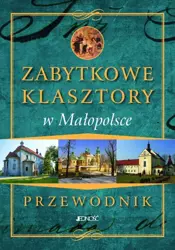 Przewodnik.Zabytkowe Klasztory w Małopolsce - Marcin Pielesz